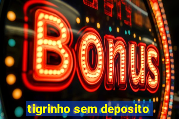 tigrinho sem deposito